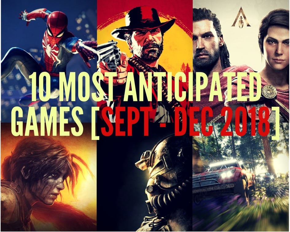 10 Most Anticipated Games From September - December 2018
